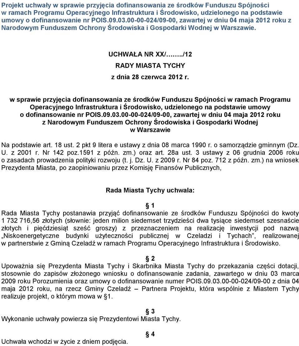 w sprawie przyjęcia dofinansowania ze środków Funduszu Spójności w ramach Programu Operacyjnego Infrastruktura i Środowisko, udzielonego na podstawie umowy o dofinansowanie nr POIS.09.03.