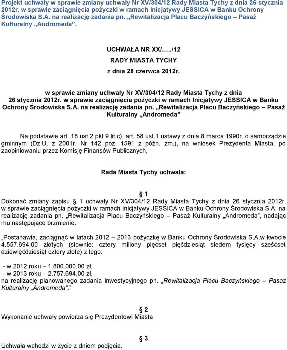 w sprawie zmiany uchwały Nr XV/304/12 Rady Miasta Tychy z dnia 26 stycznia 2012r. w sprawie zaciągnięcia pożyczki w ramach Inicjatywy JESSICA w Banku Ochrony Środowiska S.A. na realizację zadania pn.