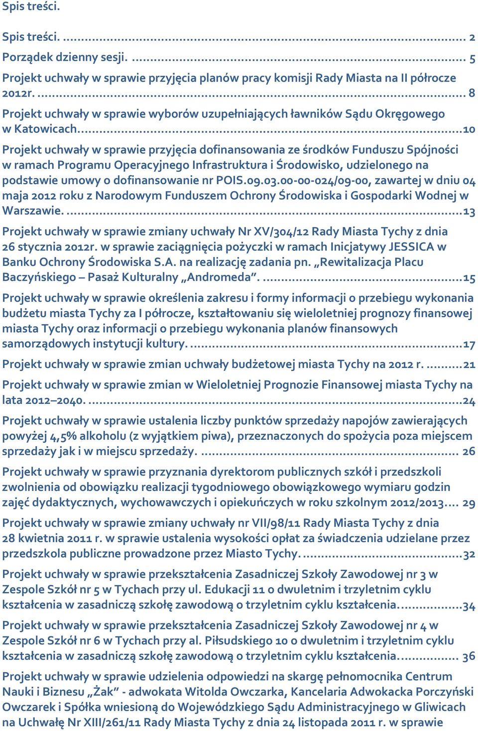 .. 10 Projekt uchwały w sprawie przyjęcia dofinansowania ze środków Funduszu Spójności w ramach Programu Operacyjnego Infrastruktura i Środowisko, udzielonego na podstawie umowy o dofinansowanie nr