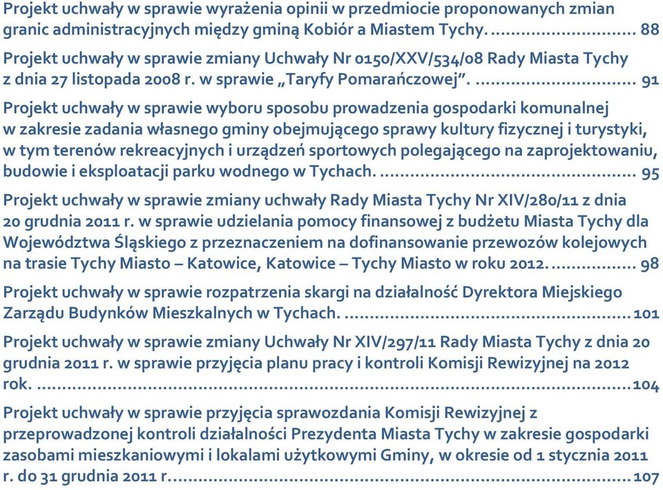 ... 91 Projekt uchwały w sprawie wyboru sposobu prowadzenia gospodarki komunalnej w zakresie zadania własnego gminy obejmującego sprawy kultury fizycznej i turystyki, w tym terenów rekreacyjnych i