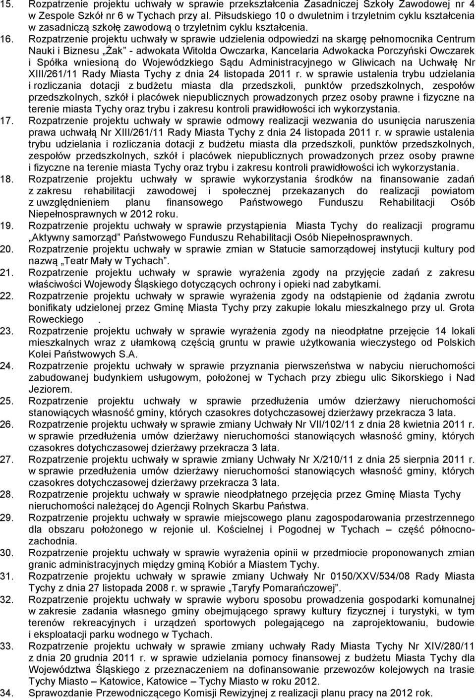 Rozpatrzenie projektu uchwały w sprawie udzielenia odpowiedzi na skargę pełnomocnika Centrum Nauki i Biznesu Żak - adwokata Witolda Owczarka, Kancelaria Adwokacka Porczyński Owczarek i Spółka
