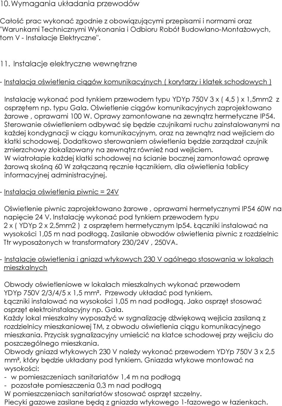 Instalacje elektryczne wewnętrzne - Instalacja oświetlenia ciągów komunikacyjnych ( korytarzy i klatek schodowych ) Instalację wykonać pod tynkiem przewodem typu YDYp 750V 3 x ( 4,5 ) x 1,5mm2 z