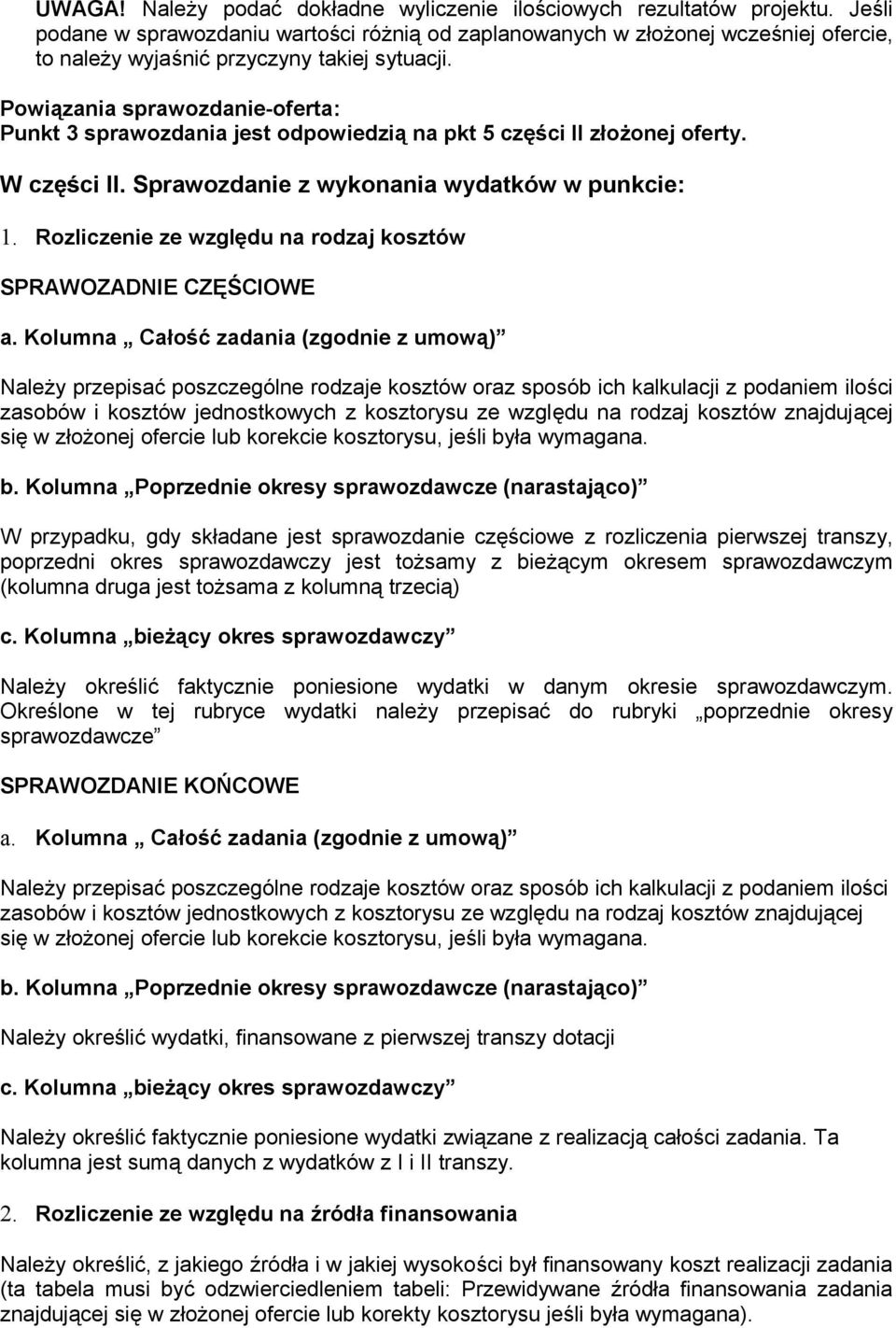 Powiązania sprawozdanie-oferta: Punkt 3 sprawozdania jest odpowiedzią na pkt 5 części II złożonej oferty. W części II. Sprawozdanie z wykonania wydatków w punkcie: 1.