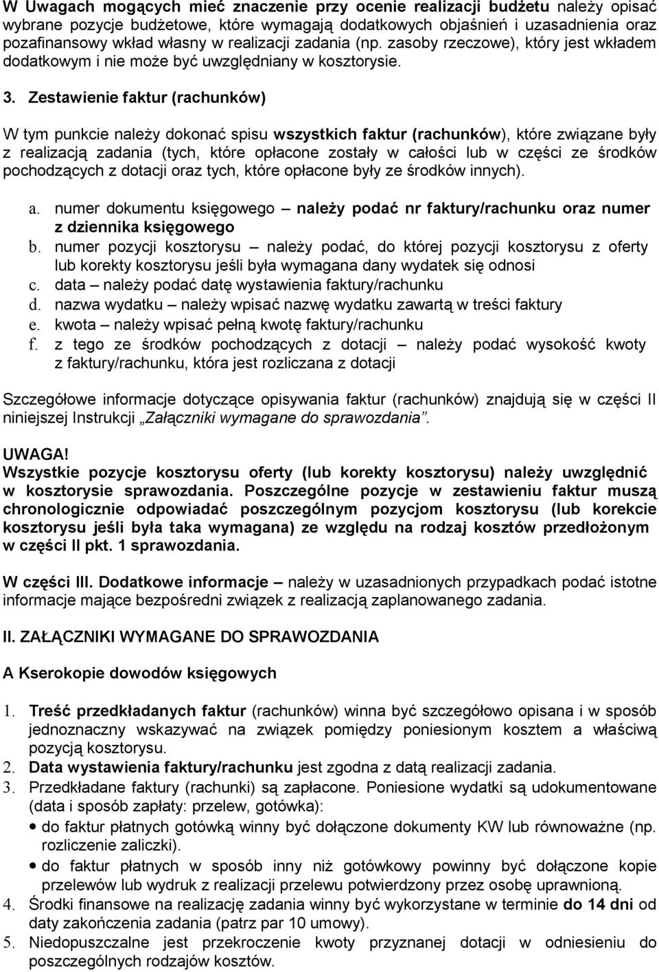 Zestawienie faktur (rachunków) W tym punkcie należy dokonać spisu wszystkich faktur (rachunków), które związane były z realizacją zadania (tych, które opłacone zostały w całości lub w części ze