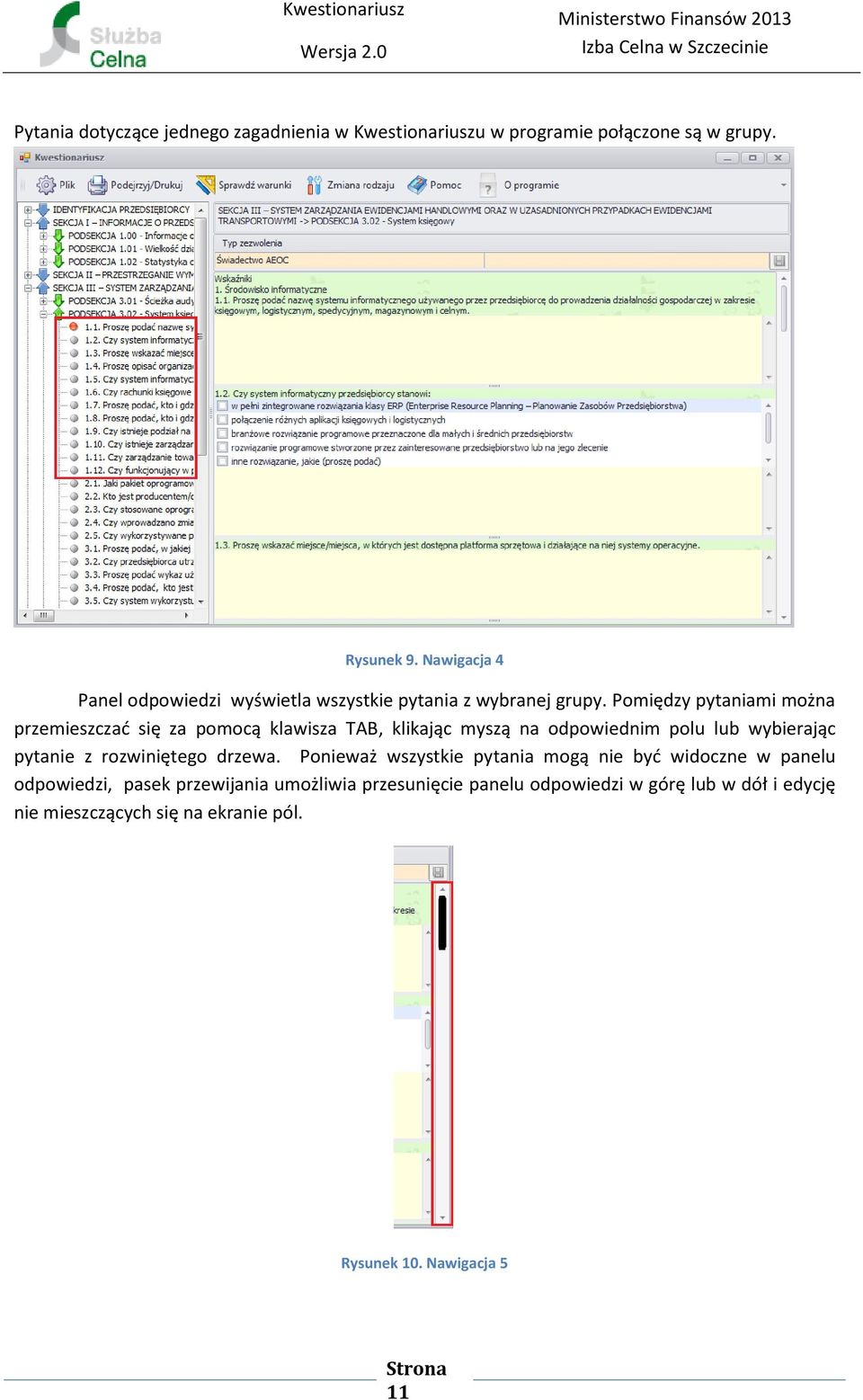 Pomiędzy pytaniami można przemieszczać się za pomocą klawisza TAB, klikając myszą na odpowiednim polu lub wybierając pytanie z