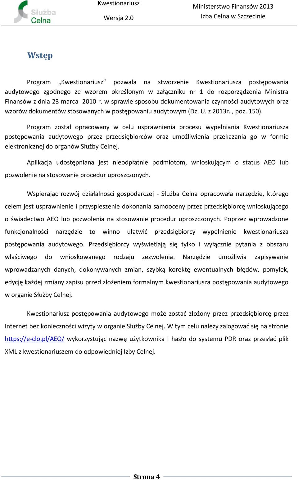 Program został opracowany w celu usprawnienia procesu wypełniania Kwestionariusza postępowania audytowego przez przedsiębiorców oraz umożliwienia przekazania go w formie elektronicznej do organów