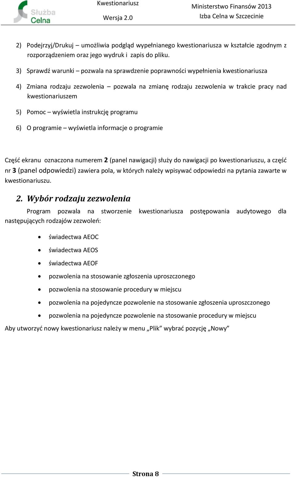 wyświetla instrukcję programu 6) O programie wyświetla informacje o programie Część ekranu oznaczona numerem 2 (panel nawigacji) służy do nawigacji po kwestionariuszu, a część nr 3 (panel odpowiedzi)