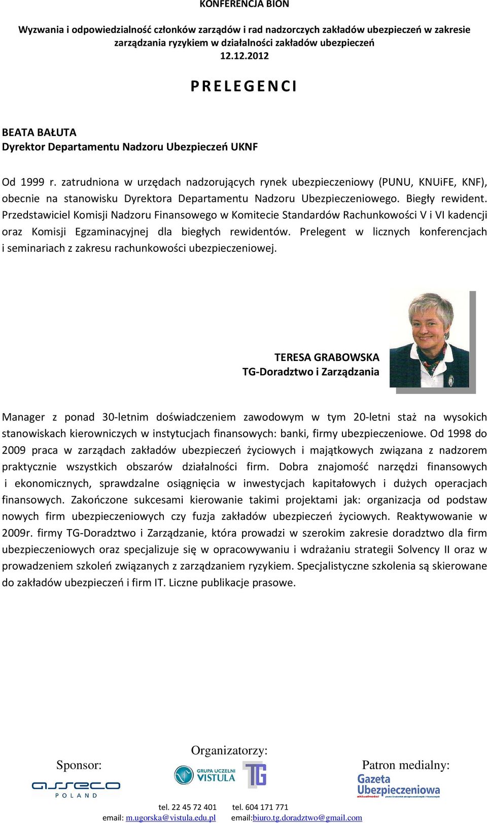 Przedstawiciel Komisji Nadzoru Finansowego w Komitecie Standardów Rachunkowości V i VI kadencji oraz Komisji Egzaminacyjnej dla biegłych rewidentów.