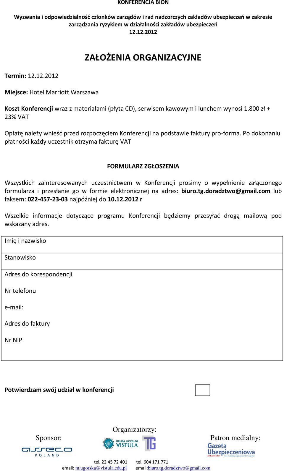 Po dokonaniu płatności każdy uczestnik otrzyma fakturę VAT FORMULARZ ZGŁOSZENIA Wszystkich zainteresowanych uczestnictwem w Konferencji prosimy o wypełnienie załączonego formularza i przesłanie go w