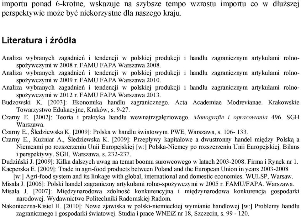 Analiza wybranych zagadnień i tendencji w polskiej produkcji i handlu zagranicznym artykułami rolnospożywczymi w 2009 r. FAMU FAPA Warszawa 2010.