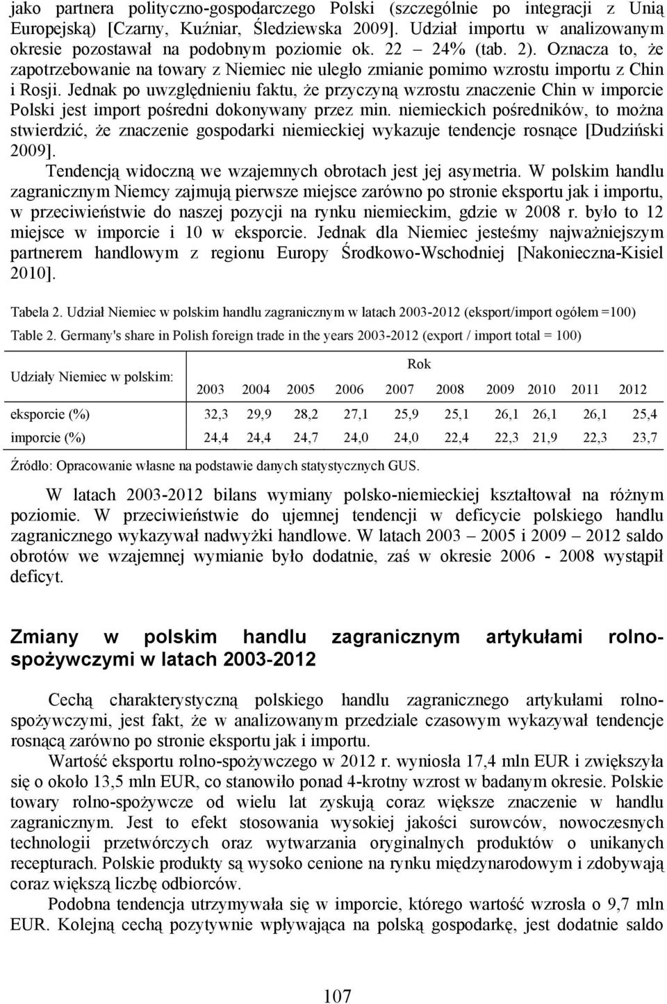 Jednak po uwzględnieniu faktu, że przyczyną wzrostu znaczenie Chin w imporcie Polski jest import pośredni dokonywany przez min.