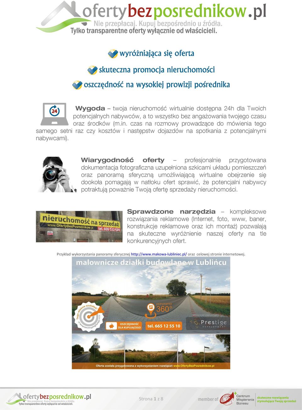 Wiarygodność oferty profesjonalnie przygotowana dokumentacja fotograficzna uzupełniona szkicami układu pomieszczeń oraz panoramą sferyczną umożliwiającą wirtualne obejrzenie się dookoła pomagają w