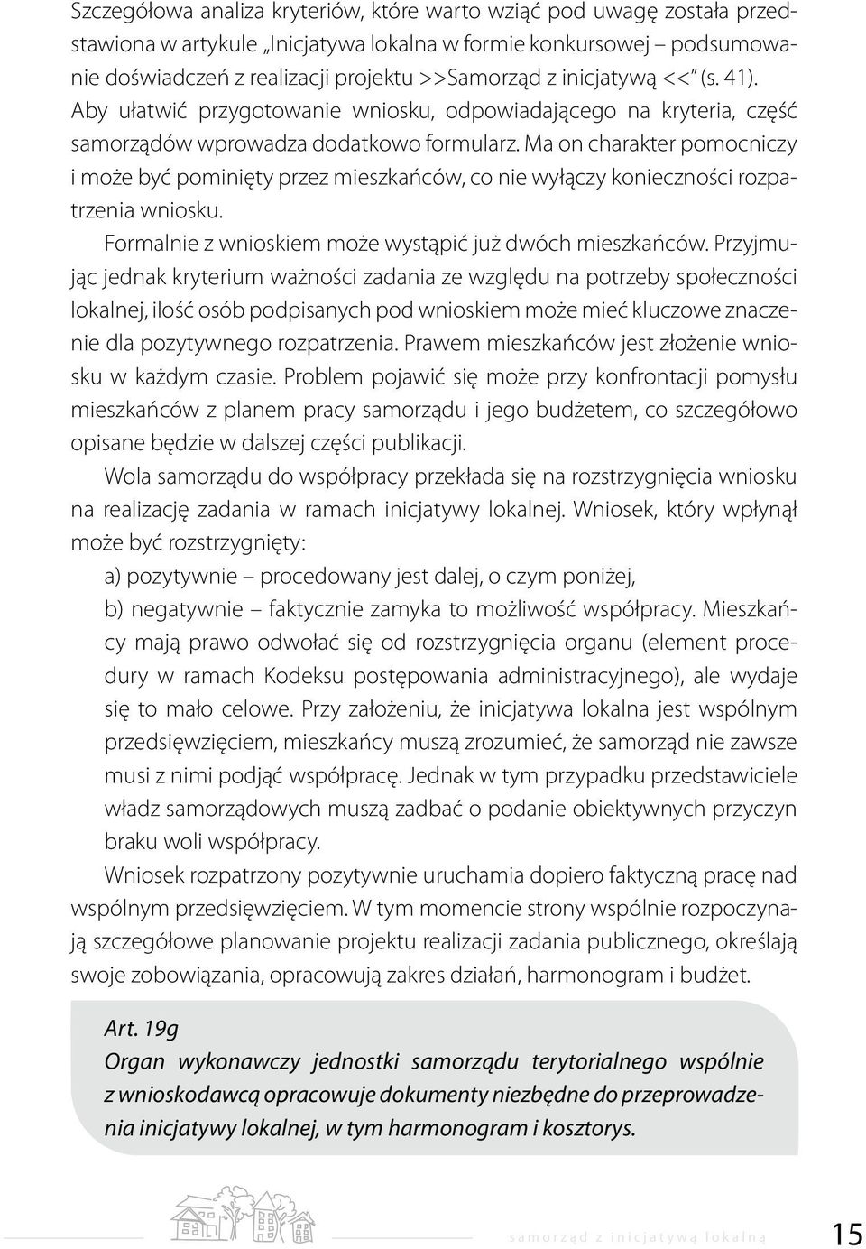 Ma on charakter pomocniczy i może być pominięty przez mieszkańców, co nie wyłączy konieczności rozpatrzenia wniosku. Formalnie z wnioskiem może wystąpić już dwóch mieszkańców.