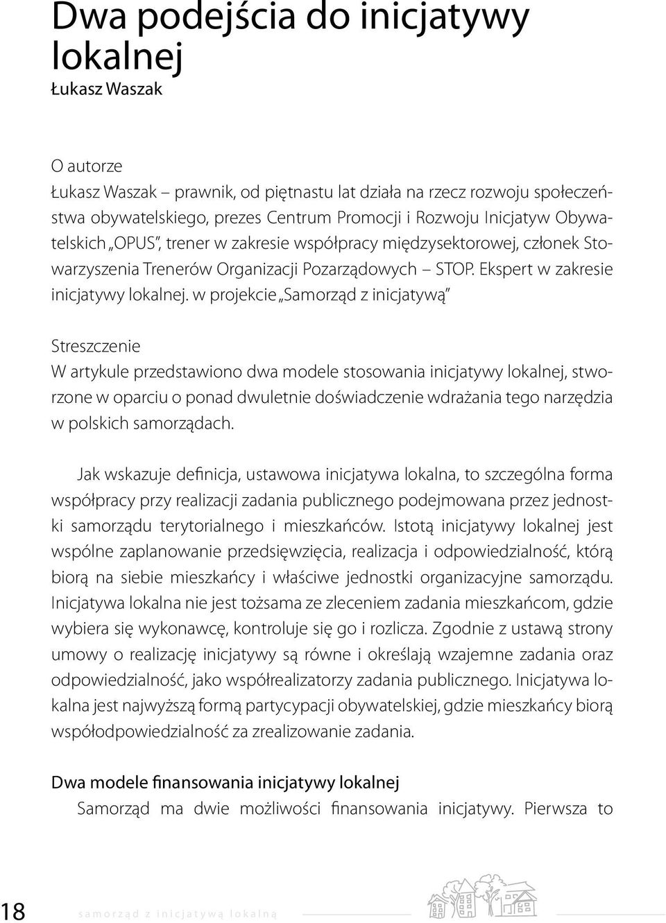 w projekcie Samorząd z inicjatywą Streszczenie W artykule przedstawiono dwa modele stosowania inicjatywy lokalnej, stworzone w oparciu o ponad dwuletnie doświadczenie wdrażania tego narzędzia w