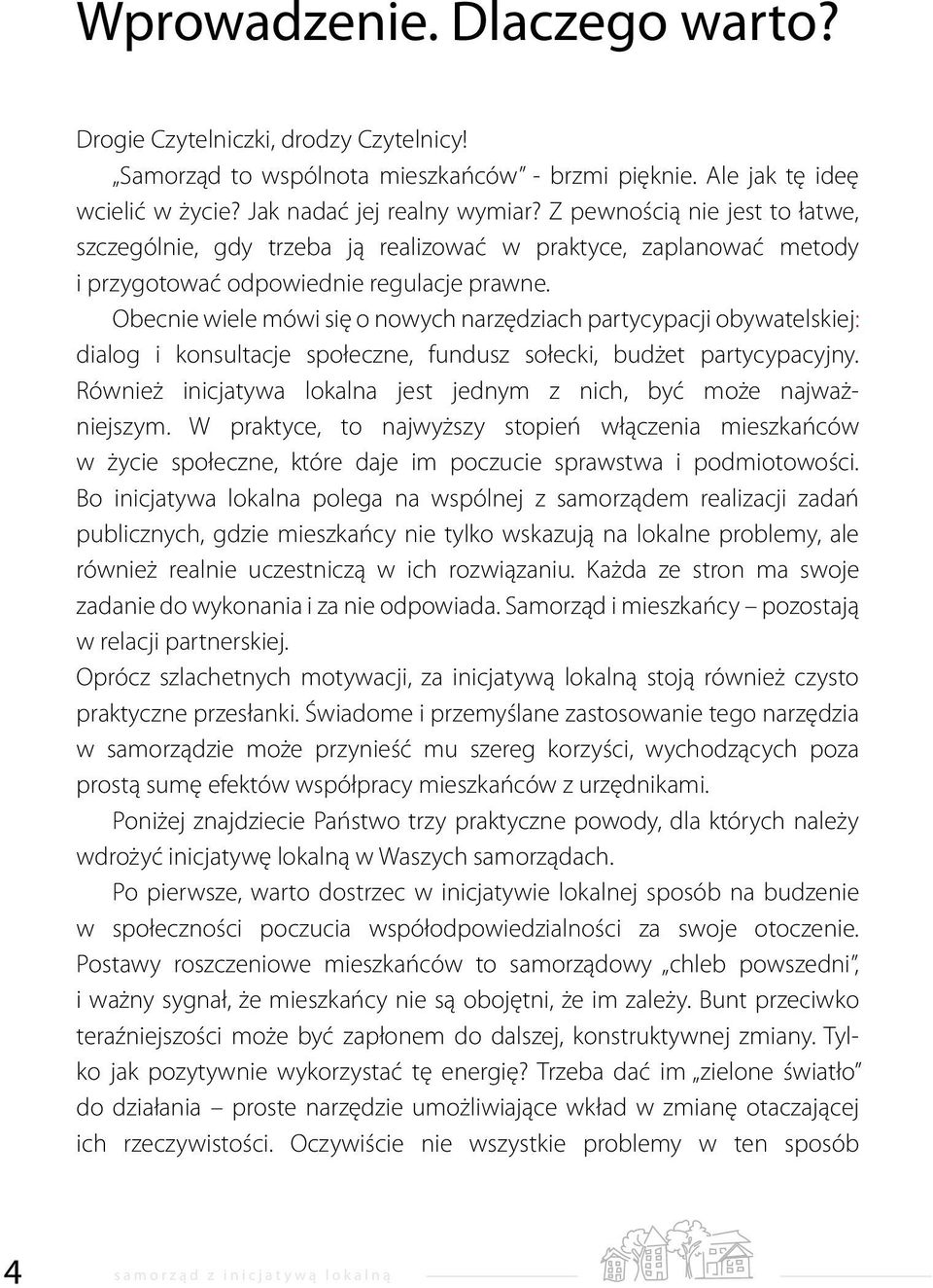 Obecnie wiele mówi się o nowych narzędziach partycypacji obywatelskiej: dialog i konsultacje społeczne, fundusz sołecki, budżet partycypacyjny.