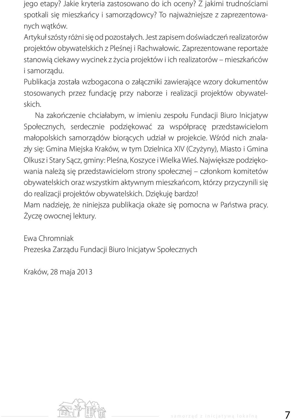 Publikacja została wzbogacona o załączniki zawierające wzory dokumentów stosowanych przez fundację przy naborze i realizacji projektów obywatelskich.