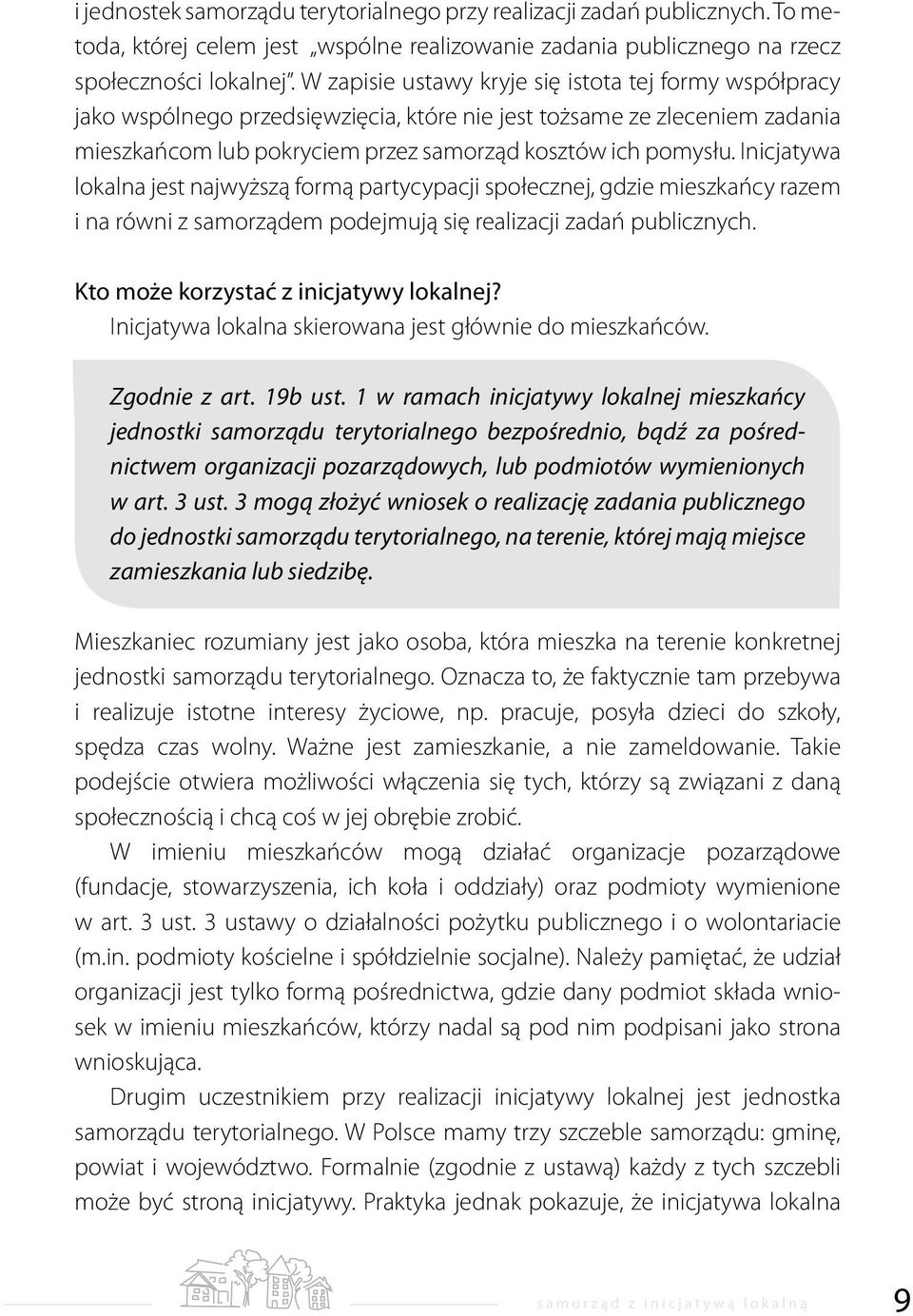Inicjatywa lokalna jest najwyższą formą partycypacji społecznej, gdzie mieszkańcy razem i na równi z samorządem podejmują się realizacji zadań publicznych. Kto może korzystać z inicjatywy lokalnej?