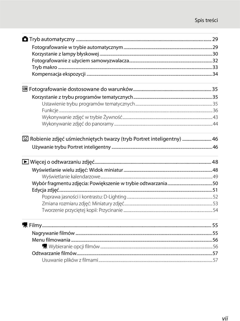 ..43 Wykonywanie zdjęć do panoramy...44 F Robienie zdjęć uśmiechniętych twarzy (tryb Portret inteligentny)... 46 Używanie trybu Portret inteligentny...46 c Więcej o odtwarzaniu zdjęć.