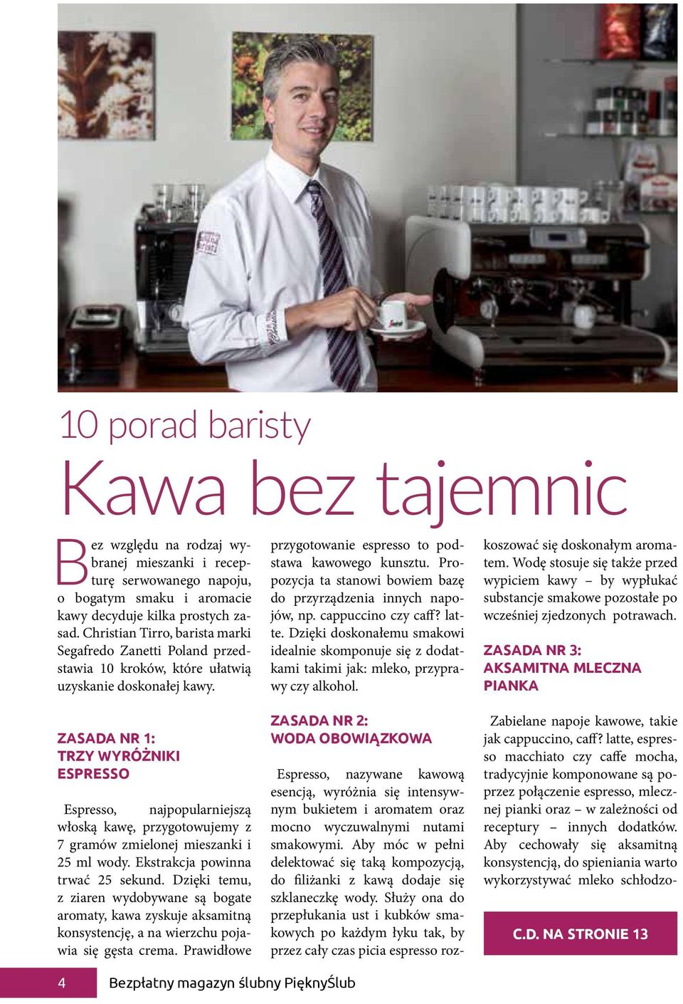 Zasada nr 1: Trzy wyróżniki espresso Espresso, najpopularniejszą włoską kawę, przygotowujemy z 7 gramów zmielonej mieszanki i 25 ml wody. Ekstrakcja powinna trwać 25 sekund.