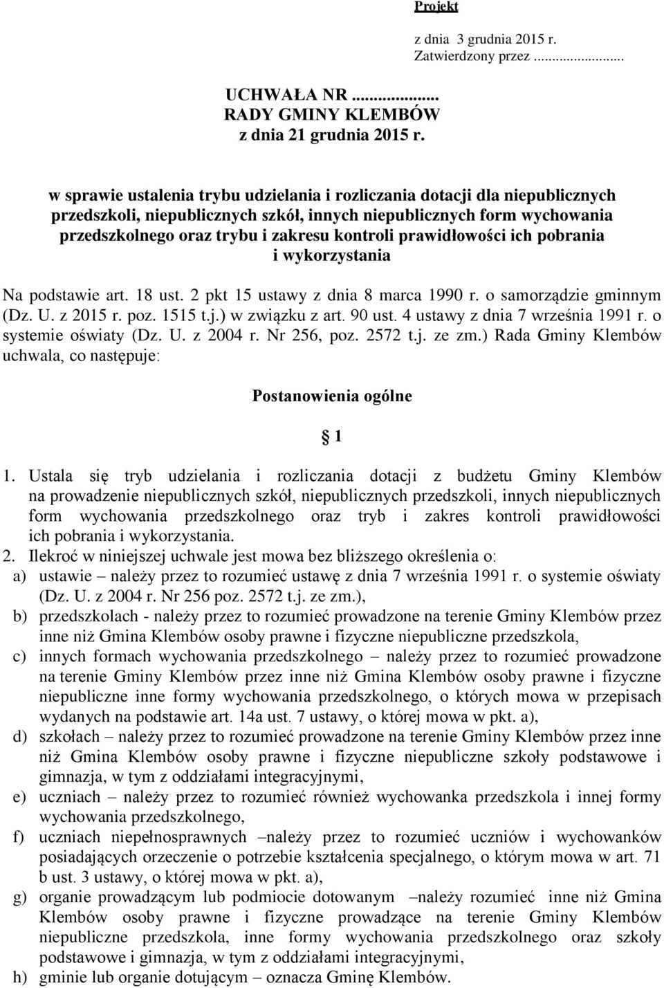 prawidłowości ich pobrania i wykorzystania Na podstawie art. 18 ust. 2 pkt 15 ustawy z dnia 8 marca 1990 r. o samorządzie gminnym (Dz. U. z 2015 r. poz. 1515 t.j.) w związku z art. 90 ust.