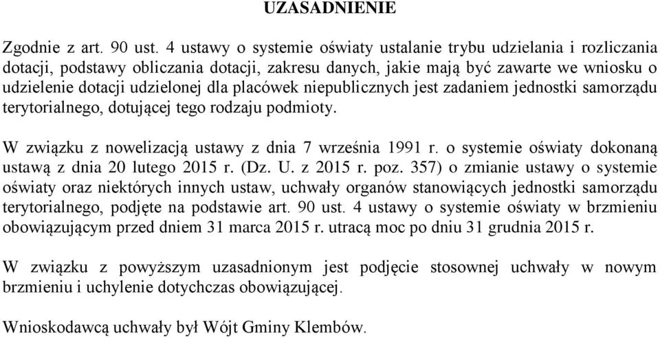 placówek niepublicznych jest zadaniem jednostki samorządu terytorialnego, dotującej tego rodzaju podmioty. W związku z nowelizacją ustawy z dnia 7 września 1991 r.
