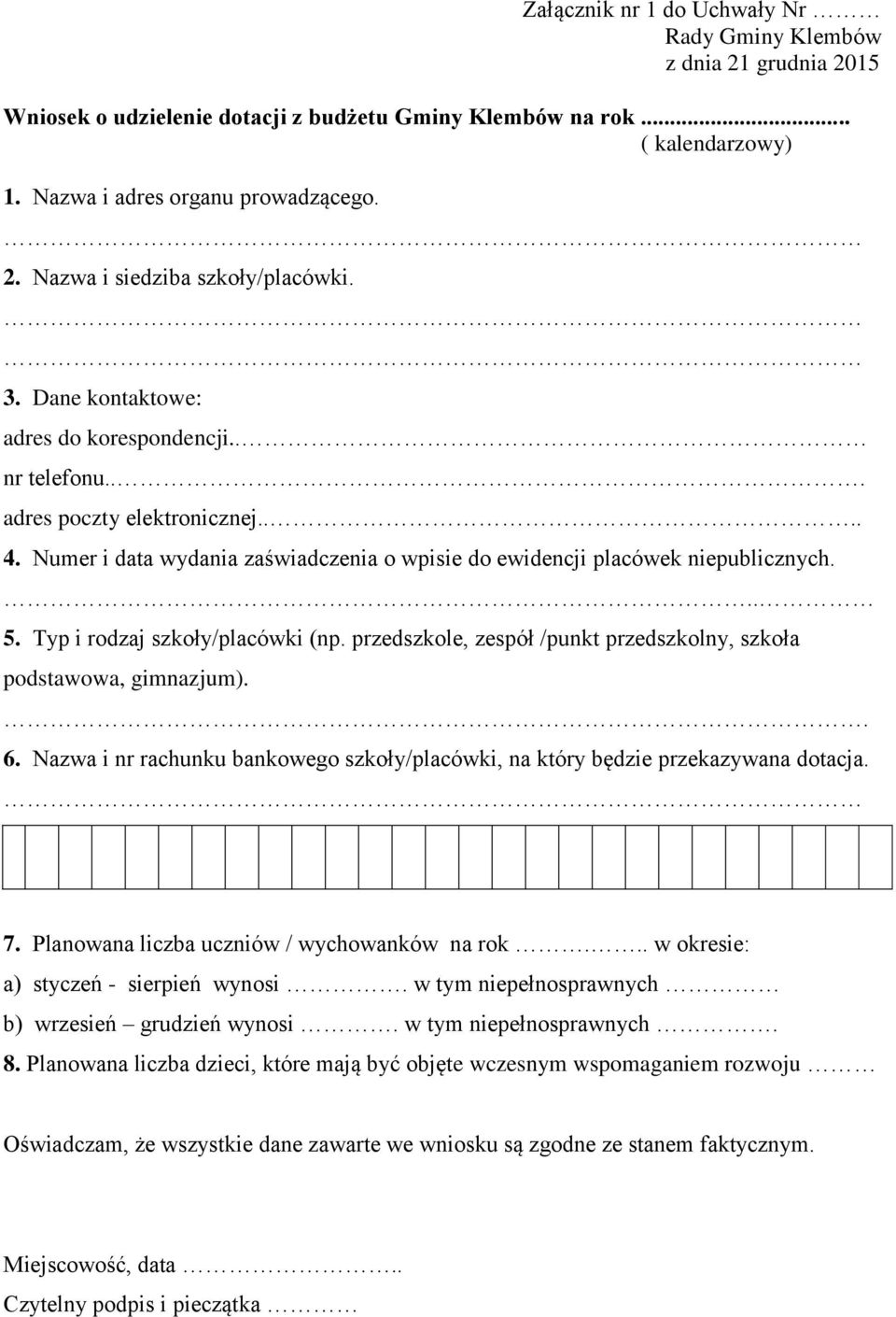 Typ i rodzaj szkoły/placówki (np. przedszkole, zespół /punkt przedszkolny, szkoła podstawowa, gimnazjum).. 6. Nazwa i nr rachunku bankowego szkoły/placówki, na który będzie przekazywana dotacja. 7.