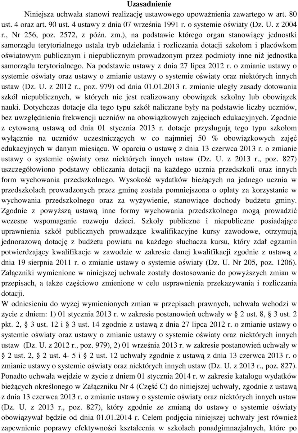 ), na podstawie którego organ stanowiący jednostki samorządu terytorialnego ustala tryb udzielania i rozliczania dotacji szkołom i placówkom oświatowym publicznym i niepublicznym prowadzonym przez