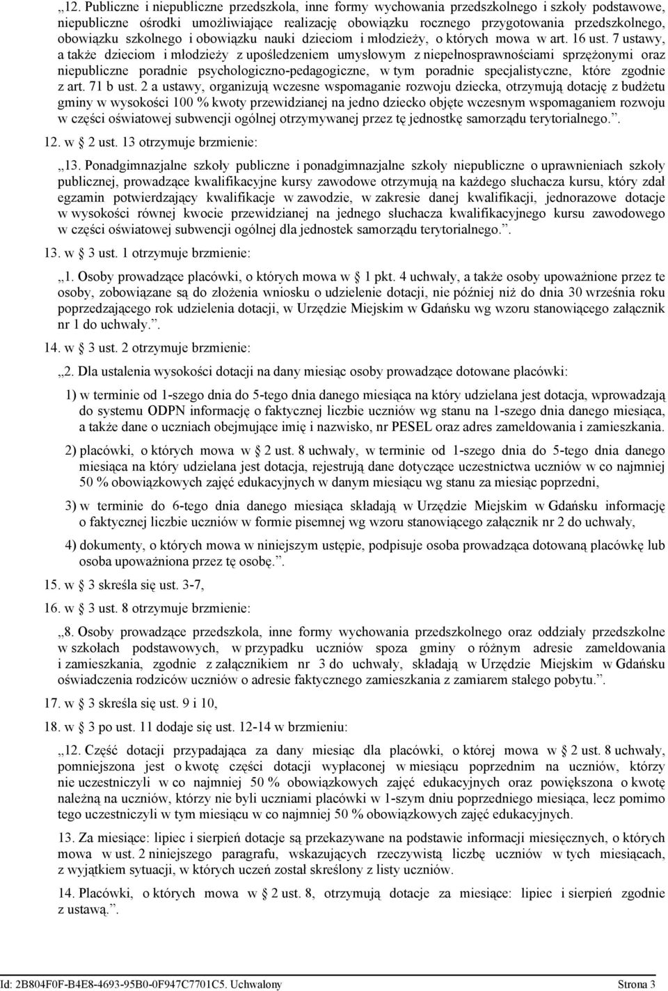 7 ustawy, a także dzieciom i młodzieży z upośledzeniem umysłowym z niepełnosprawnościami sprzężonymi oraz niepubliczne poradnie psychologiczno-pedagogiczne, w tym poradnie specjalistyczne, które