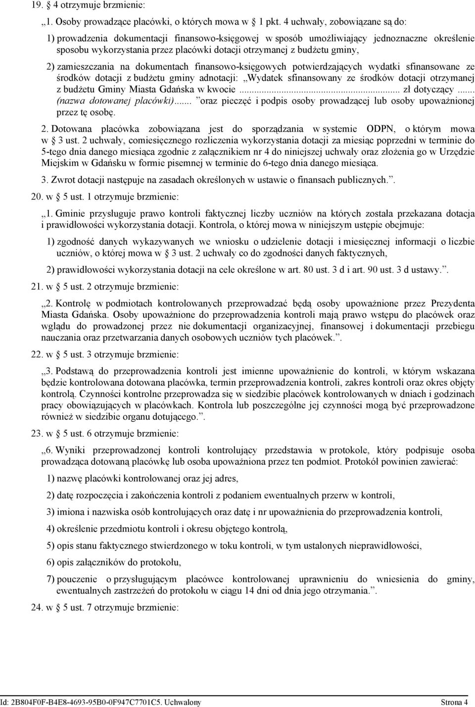 2) zamieszczania na dokumentach finansowo-księgowych potwierdzających wydatki sfinansowane ze środków dotacji z budżetu gminy adnotacji: Wydatek sfinansowany ze środków dotacji otrzymanej z budżetu