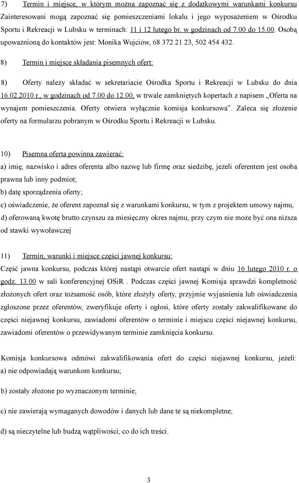8) Termin i miejsce składania pisemnych ofert: 8) Oferty należy składać w sekretariacie Ośrodka Sportu i Rekreacji w Lubsku do dnia 16.02.2010 r., w godzinach od 7.00 do 12.