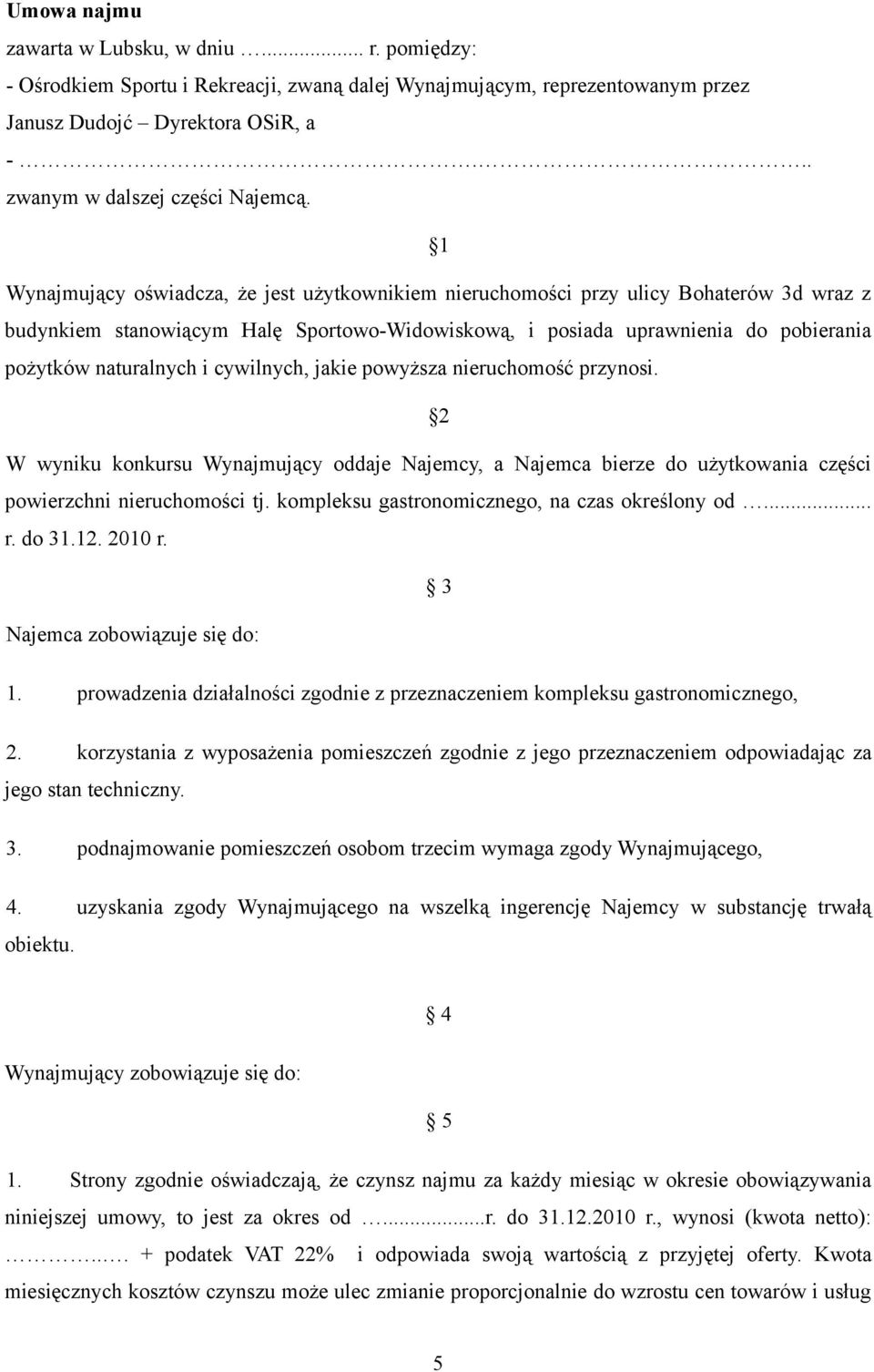 cywilnych, jakie powyższa nieruchomość przynosi. 2 W wyniku konkursu Wynajmujący oddaje Najemcy, a Najemca bierze do użytkowania części powierzchni nieruchomości tj.