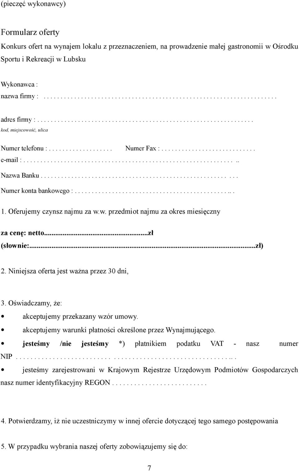 ......................................................... Numer konta bankowego :................................................ 1. Oferujemy czynsz najmu za w.w. przedmiot najmu za okres miesięczny za cenę: netto.