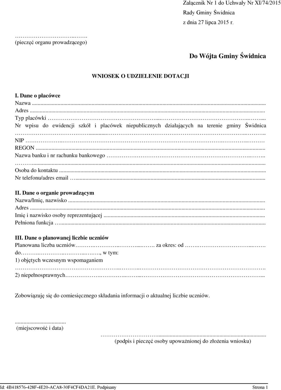 .. Nr telefonu/adres email... II. Dane o organie prowadzącym Nazwa/Imię, nazwisko... Adres... Imię i nazwisko osoby reprezentującej... Pełniona funkcja... III.