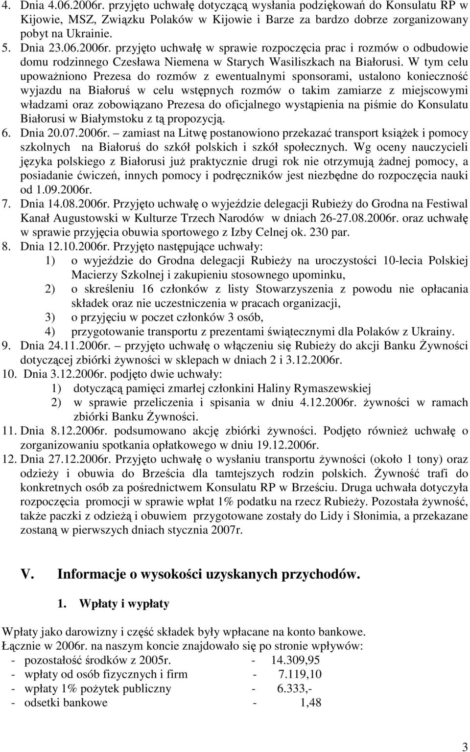 do oficjalnego wystąpienia na piśmie do Konsulatu Białorusi w Białymstoku z tą propozycją. 6. Dnia 20.07.2006r.