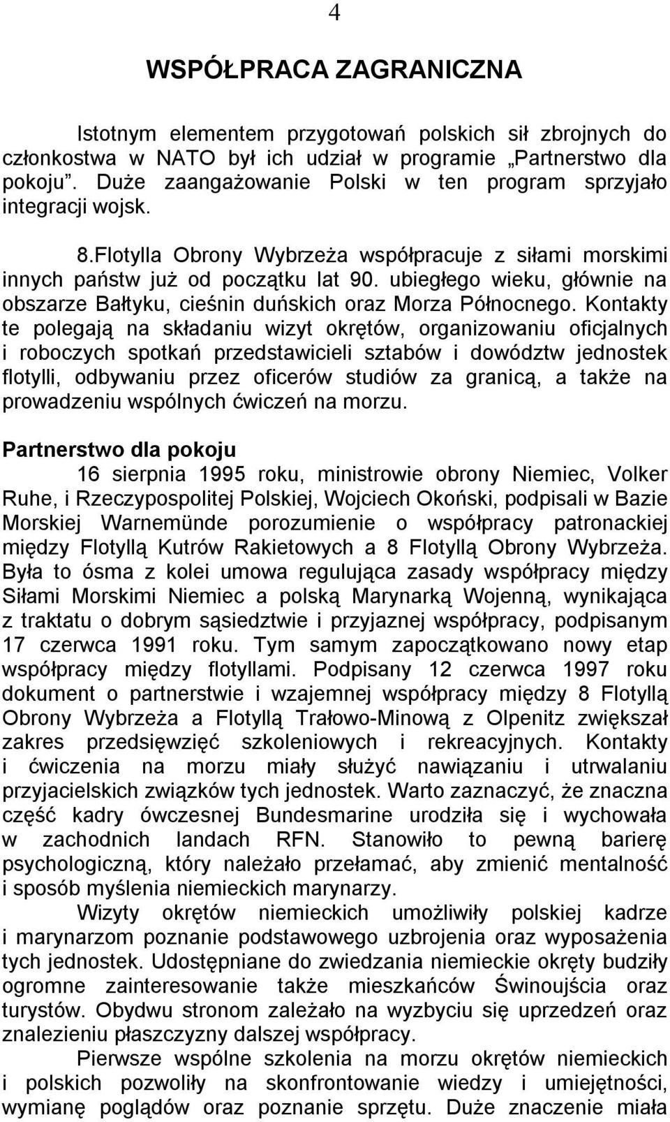 ubiegłego wieku, głównie na obszarze Bałtyku, cieśnin duńskich oraz Morza Północnego.