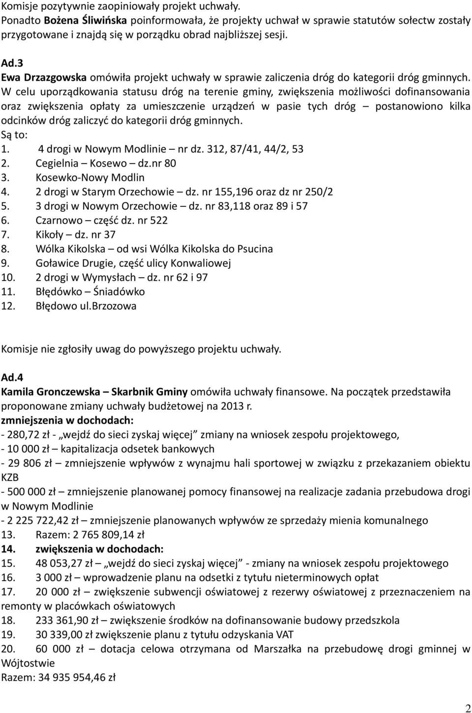 3 Ewa Drzazgowska omówiła projekt uchwały w sprawie zaliczenia dróg do kategorii dróg gminnych.