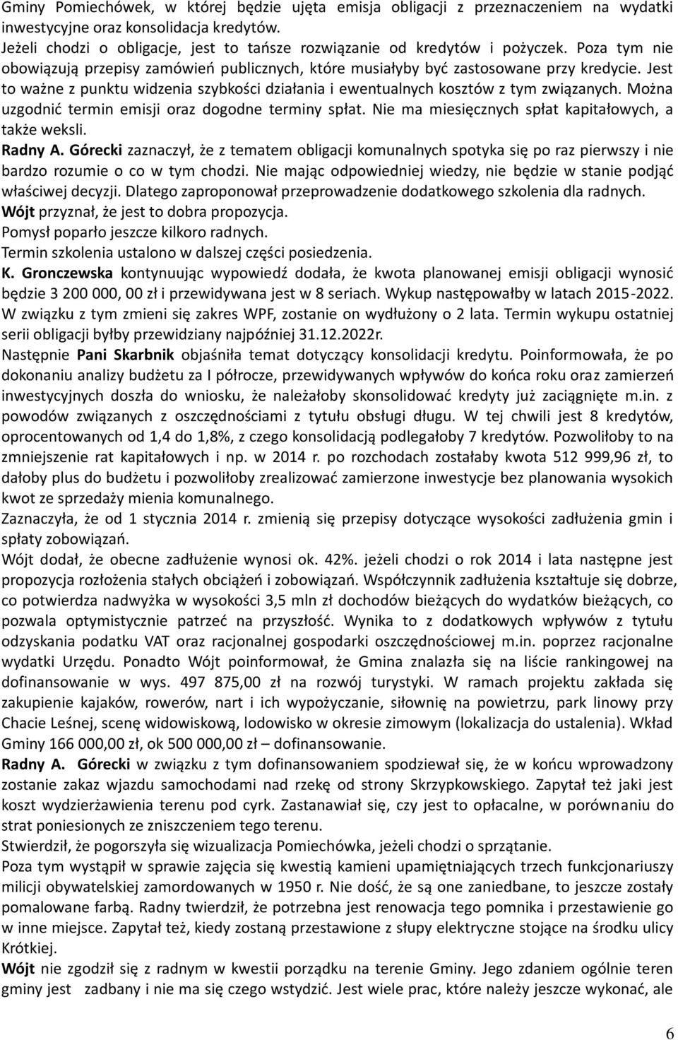 Jest to ważne z punktu widzenia szybkości działania i ewentualnych kosztów z tym związanych. Można uzgodnić termin emisji oraz dogodne terminy spłat.
