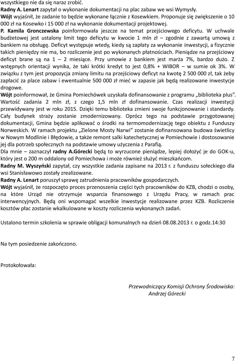 W uchwale budżetowej jest ustalony limit tego deficytu w kwocie 1 mln zł zgodnie z zawartą umową z bankiem na obsługę.