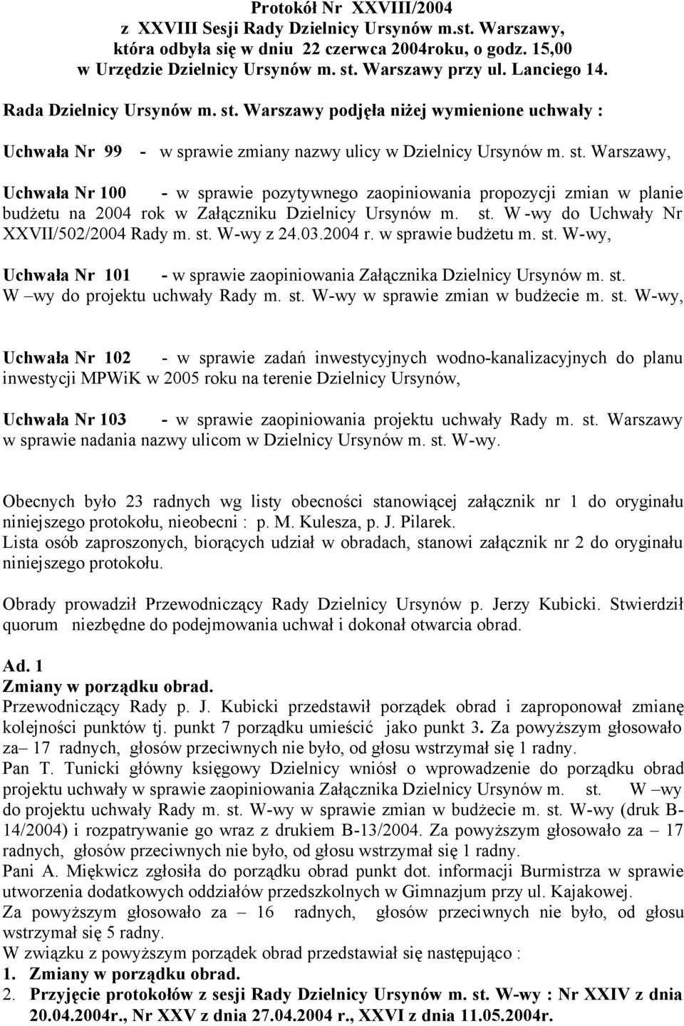 st. W -wy do Uchwały Nr XXVII/502/2004 Rady m. st. W-wy z 24.03.2004 r. w sprawie budżetu m. st. W-wy, Uchwała Nr 101 - w sprawie zaopiniowania Załącznika Dzielnicy Ursynów m. st. W wy do projektu uchwały Rady m.