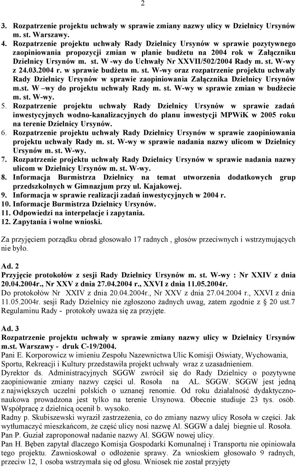 W -wy do Uchwały Nr XXVII/502/2004 Rady m. st. W-wy z 24.03.2004 r. w sprawie budżetu m. st. W-wy oraz rozpatrzenie projektu uchwały Rady Dzielnicy Ursynów w sprawie zaopiniowania Załącznika Dzielnicy Ursynów m.