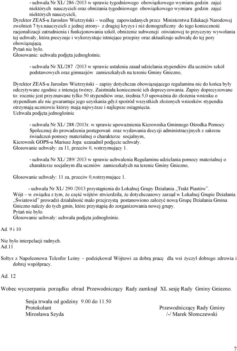 nauczycieli z jednej strony- z drugiej kryzys i niż demograficzny do tego konieczność racjonalizacji zatrudnienia i funkcjonowania szkół, obniżenie subwencji oświatowej to przyczyny wywołania tej