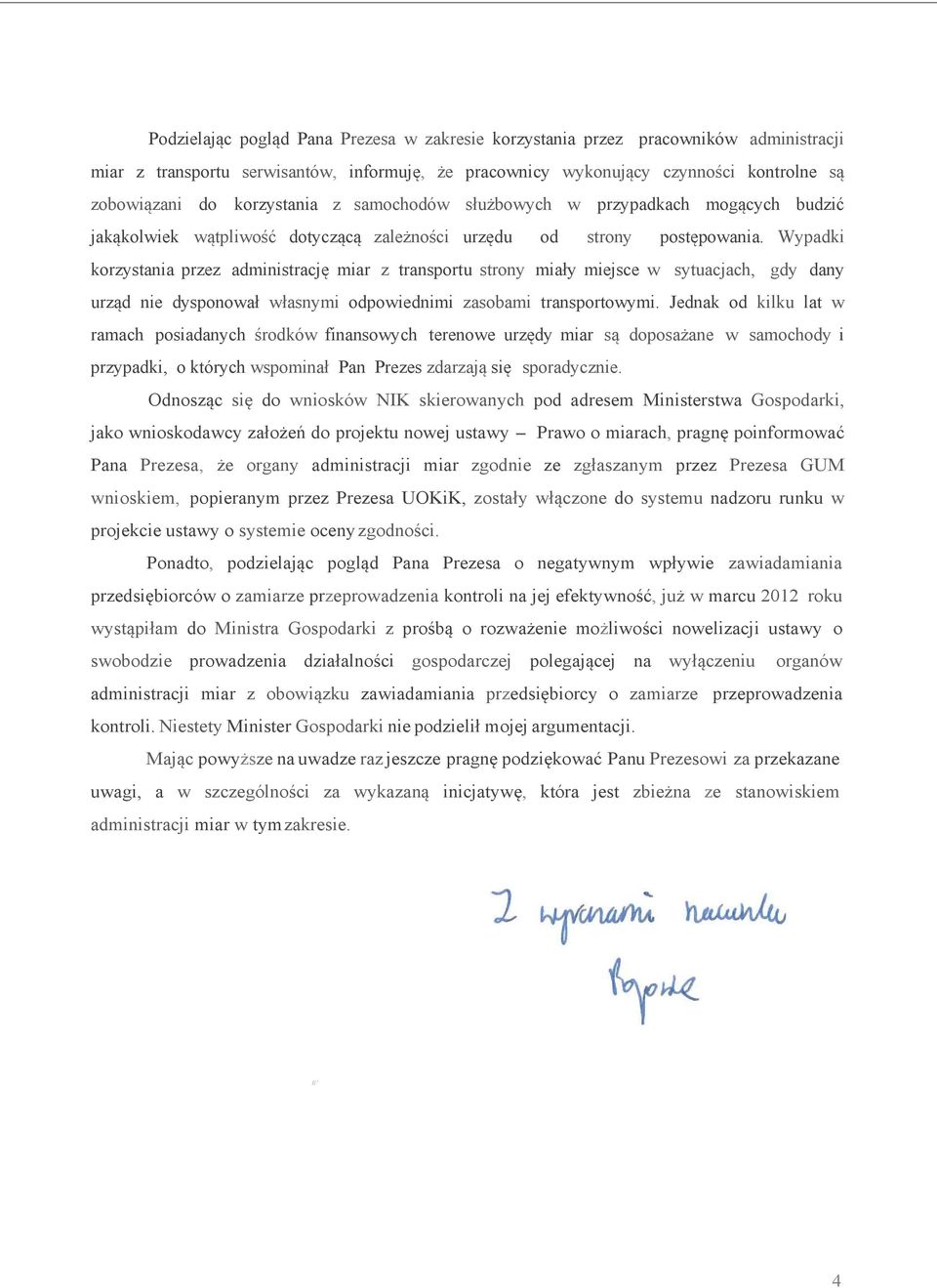 Wypadki korzystania przez administrację miar z transportu strony miały miejsce w sytuacjach, gdy dany urząd nie dysponował własnymi odpowiednimi zasobami transportowymi.