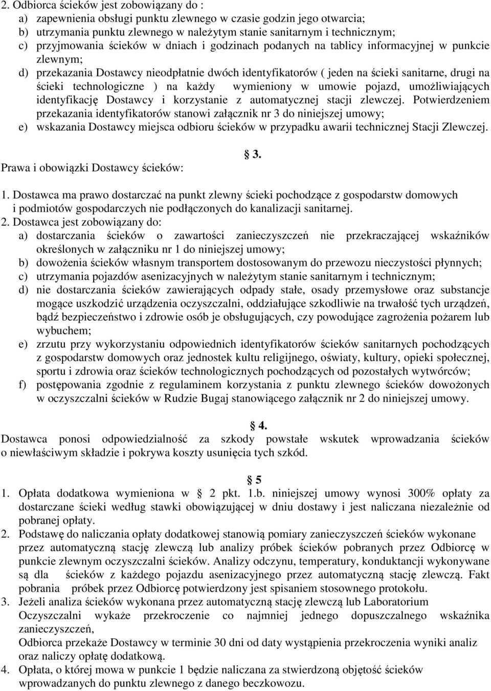 technologiczne ) na każdy wymieniony w umowie pojazd, umożliwiających identyfikację Dostawcy i korzystanie z automatycznej stacji zlewczej.