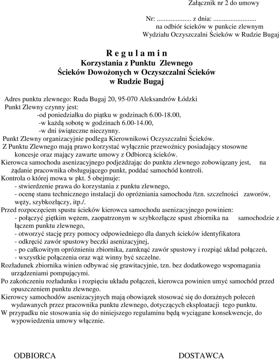punktu zlewnego: Ruda Bugaj 20, 95-070 Aleksandrów Łódzki Punkt Zlewny czynny jest: -od poniedziałku do piątku w godzinach 6.00-18.00, -w każdą sobotę w godzinach 6.00-14.