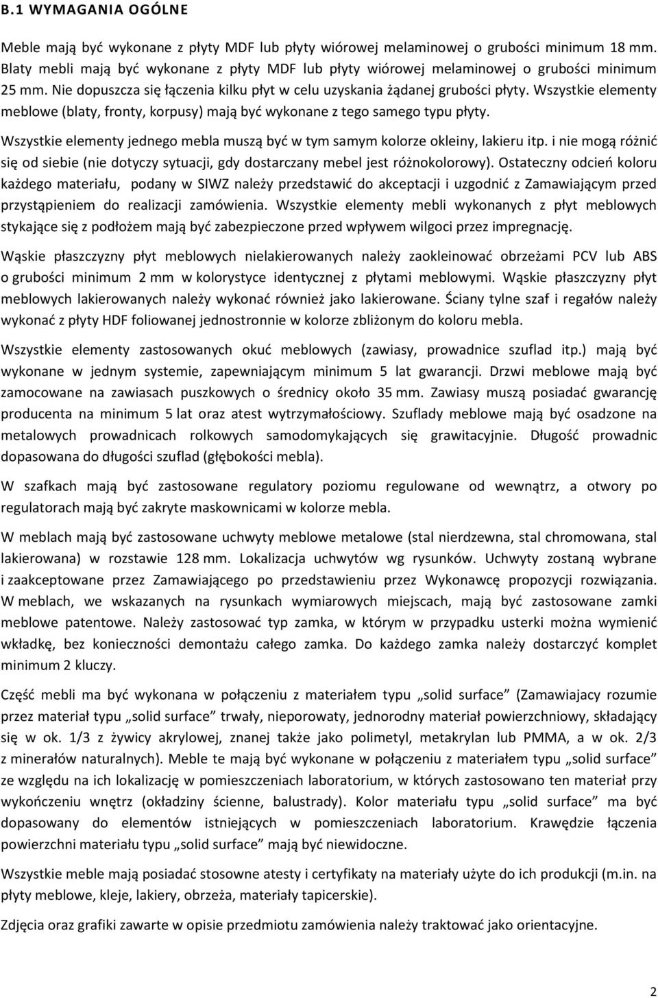 Wszystkie elementy meblowe (blaty, fronty, korpusy) mają być wykonane z tego samego typu płyty. Wszystkie elementy jednego mebla muszą być w tym samym kolorze okleiny, lakieru itp.