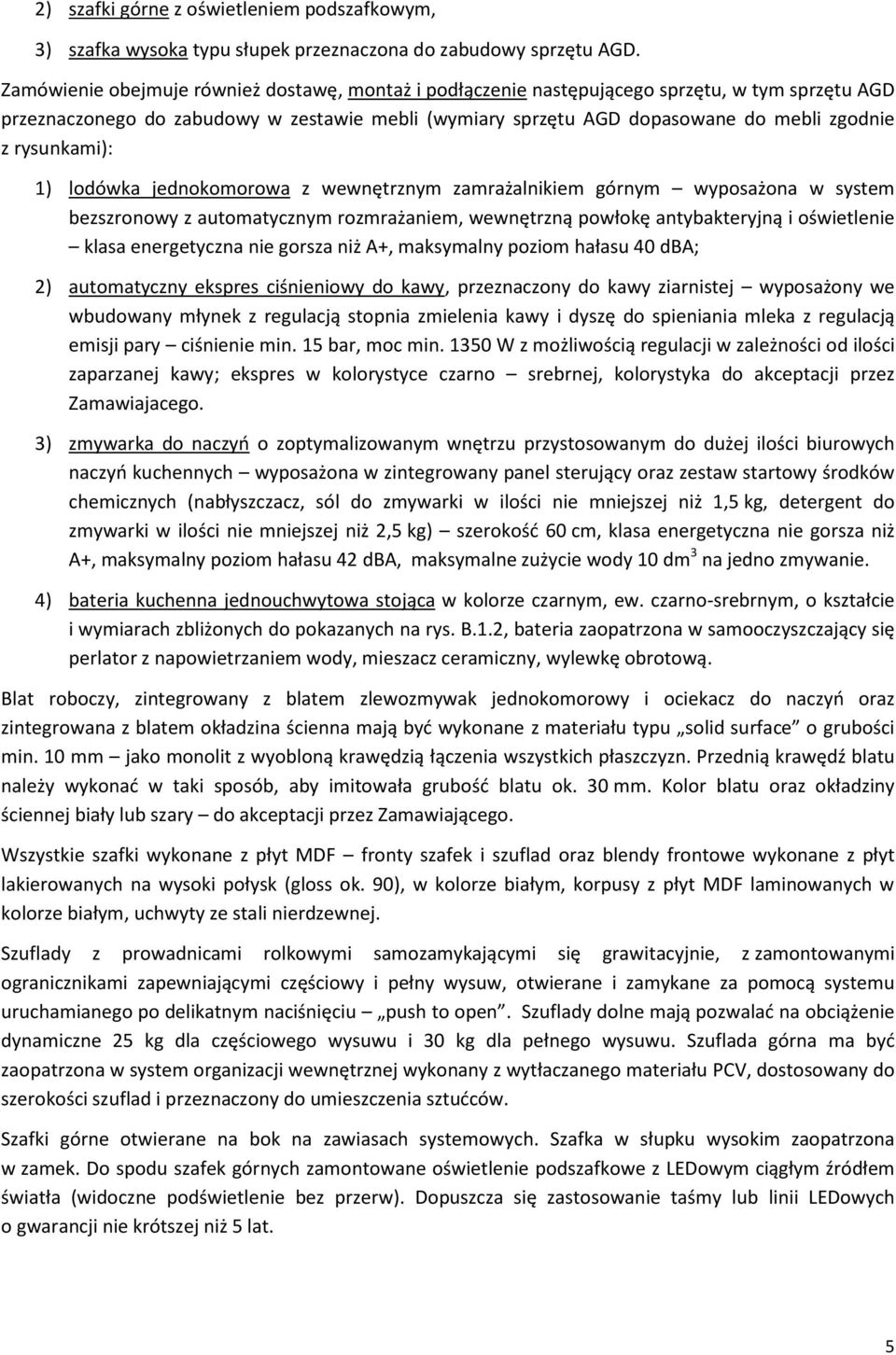 rysunkami): 1) lodówka jednokomorowa z wewnętrznym zamrażalnikiem górnym wyposażona w system bezszronowy z automatycznym rozmrażaniem, wewnętrzną powłokę antybakteryjną i oświetlenie klasa