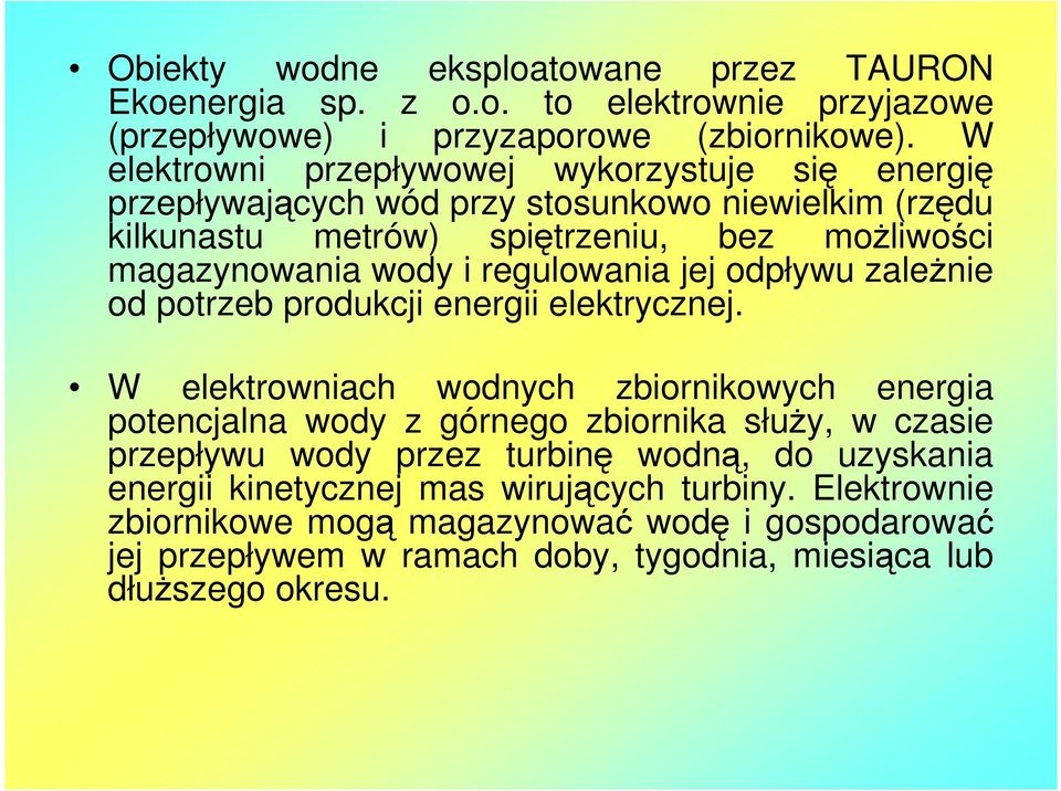 regulowania jej odpływu zależnie od potrzeb produkcji energii elektrycznej.