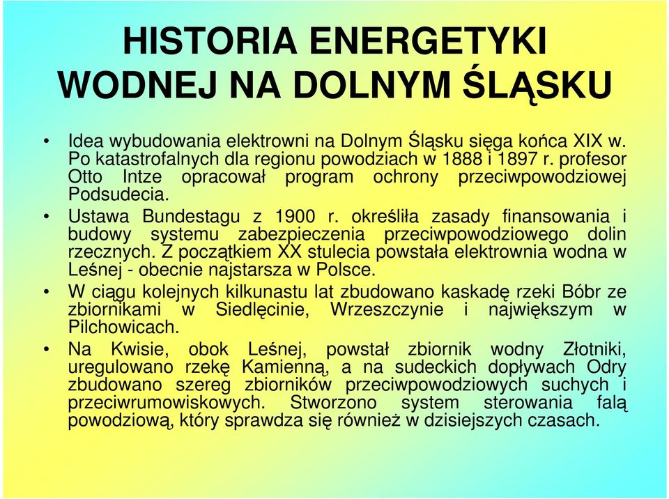 określiła zasady finansowania i budowy systemu zabezpieczenia przeciwpowodziowego dolin rzecznych. Z początkiem XX stulecia powstała elektrownia wodna w Leśnej - obecnie najstarsza w Polsce.