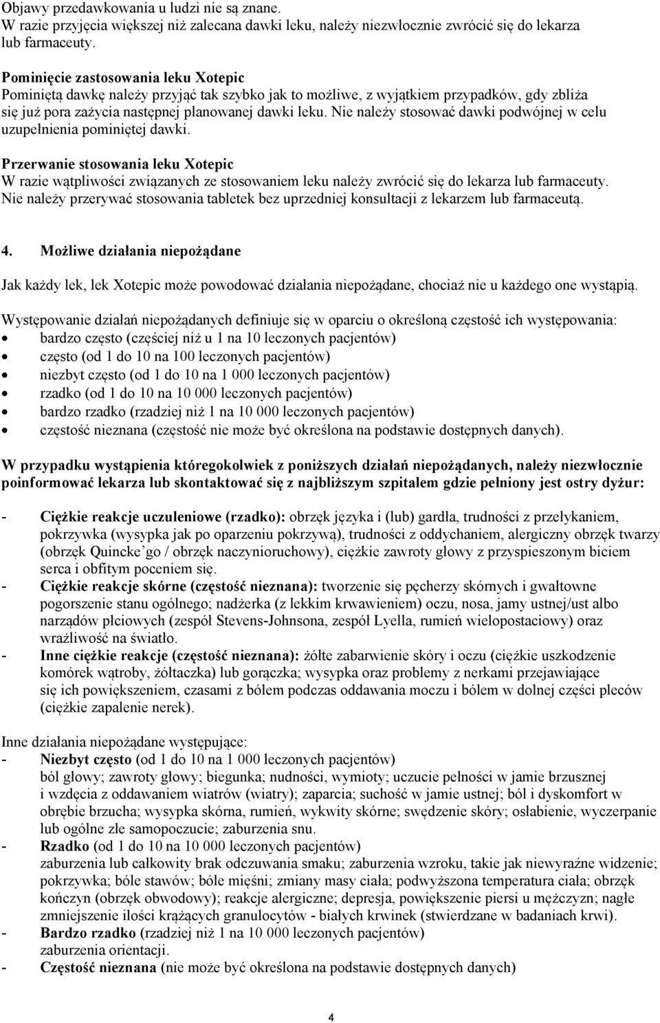 Nie należy stosować dawki podwójnej w celu uzupełnienia pominiętej dawki.