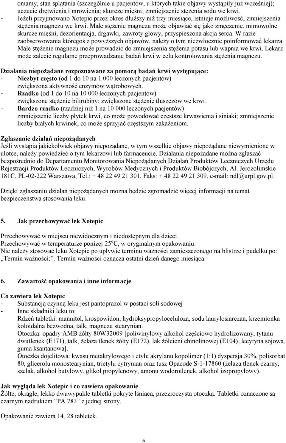 Małe stężenie magnezu może objawiać się jako zmęczenie, mimowolne skurcze mięśni, dezorientacja, drgawki, zawroty głowy, przyspieszona akcja serca.